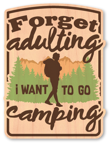 Forget Adulting I Want To Go Camping
