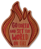 Go Forth and Set the World on Fire
