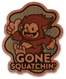 Gone Squatchin'!
