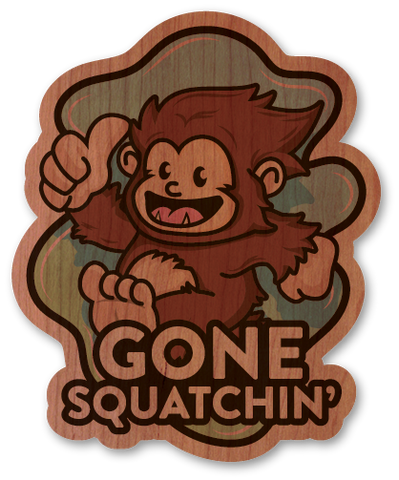 Gone Squatchin'!