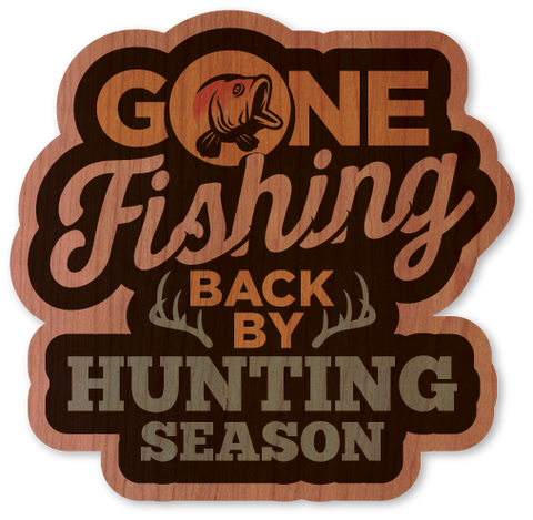 Gone Fishing Back By Hunting Season