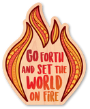 Go Forth and Set the World on Fire